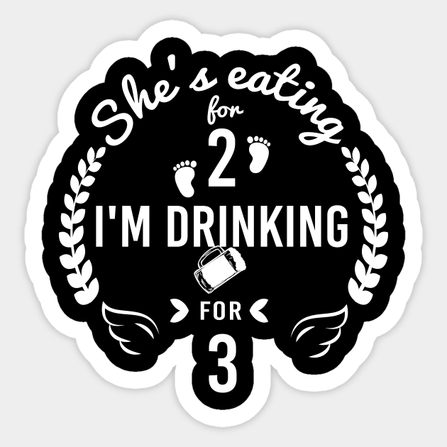 She is Eating for 2 I m Drinking for Three Funny shirt for Dad Celebrating gift New Dad Sticker by Tee-quotes 